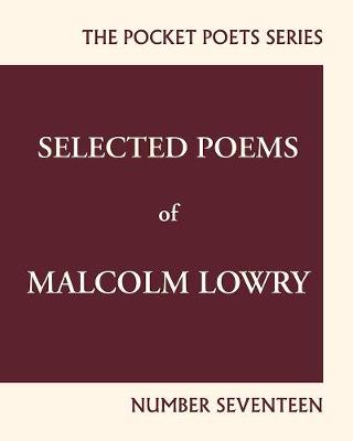 Selected Poems of Malcolm Lowry: City Lights Pocket Poets Number 17 (Paperback)
