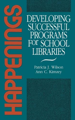 Happenings: Developing Successful Programs for School Libraries (Hardback)