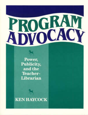 Program Advocacy: Power, Publicity and the Teacher Librarian (Paperback)