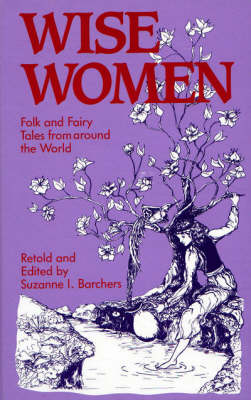 Wise Women: Folk and Fairy Tales from Around the World (Hardback)