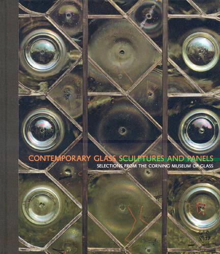 Contemporary Glass Sculptures and Panels: Selections from the Corning Museum of Glass (Hardback)