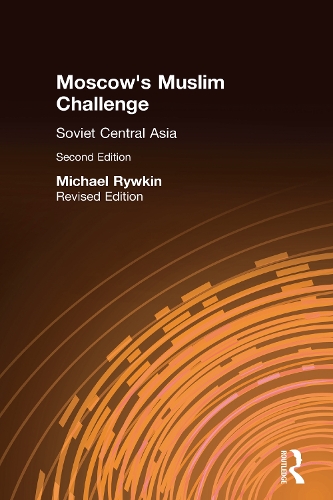 Moscow's Muslim Challenge: Soviet Central Asia (Hardback)
