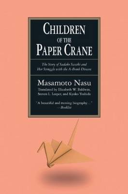 The Children Of The Paper Crane The Story Of Sadako Sasaki And Her Struggle With The A Bomb Disease By Masamoto Nasu Elizabeth W Baldwin Waterstones