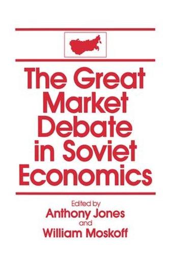 The Great Market Debate in Soviet Economics: An Anthology: An Anthology (Hardback)