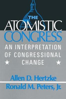 The Atomistic Congress: Interpretation of Congressional Change: Interpretation of Congressional Change (Hardback)