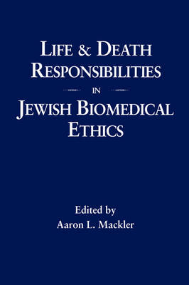Life and Death Responsibilities in Jewish Biomedical Ethics (Hardback)