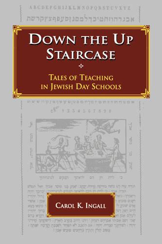 Down the Up Staircase: Tales of Teaching in Jewish Day Schools (Hardback)