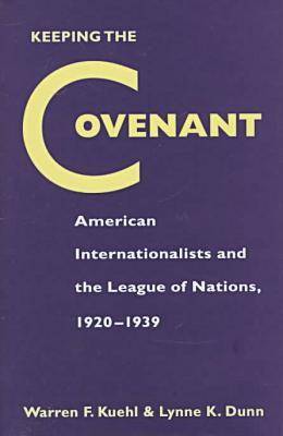 Keeping the Covenant: American Internationalists and the League of Nations, 1920-1939 (Hardback)