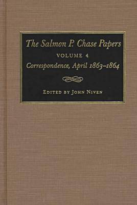 The Salmon P.Chase Papers v. 4; Correspondence, 1863-64 (Hardback)