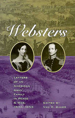 The Websters: Letters of an American Army Family in Peace and War, 1836-1853 (Hardback)