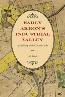 Early Akron's Industrial Valley: A History of the Cascade Locks (Paperback)