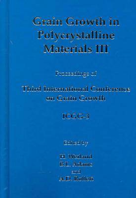 Grain Growth in Polycrystalline Materials: A Collection of Papers from the Third International Conference on Grain Growth in Pittsburgh, Pennsylvania, June 14-19, 1998 3rd (Hardback)