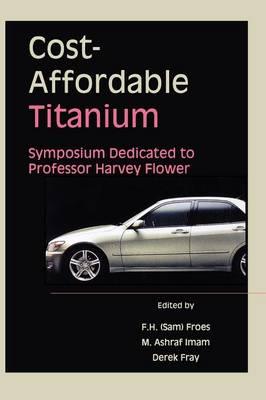 Cost-Affordable Titanium: Symposium Dedicated to Professor Harvey Flower (Paperback)