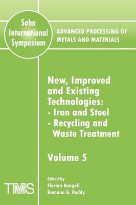 Advanced Processing of Metals and Materials (Sohn International Symposium): New, Improved and Existing Technologies: Iron and Steel; Recycling and Waste Treatment Volume 5 (Paperback)