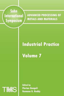 Advanced Processing of Metals and Materials (Sohn International Symposium): Industrial Practice Volume 7 (Paperback)
