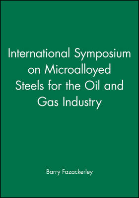 International Symposium on Microalloyed Steels for the Oil and GAS Industry (with CD-ROM) (Hardback)
