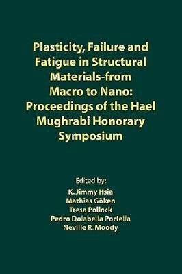 Plasticity, Failure and Fatigue in Structural Materials from - Macro to Nano: Proceedings of the Hael Mughrabi Honorary Symposium (Paperback)
