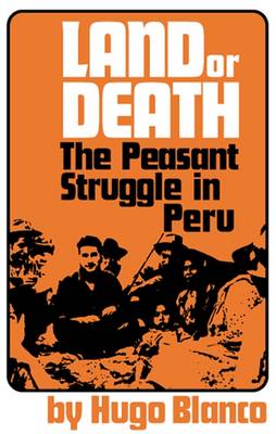 Land or Death: Peasant Struggle in Peru (Paperback)