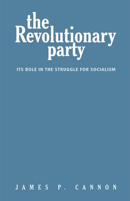 The Revolutionary Party: Its Role in the Struggle for Socialism (Paperback)