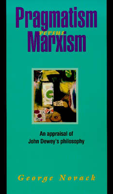 Pragmatism Versus Marxism: Appraisal of John Dewey's Philosophy (Paperback)