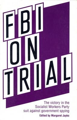 FBI on Trial: The Victory in the Socialist Workers Party Suit Against Government Spying (Paperback)
