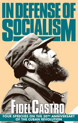 In Defense of Socialism: Four Speeches on the 30th Anniversary of the Cuban Revolution - Fidel Castro speeches Vol 4 (Paperback)