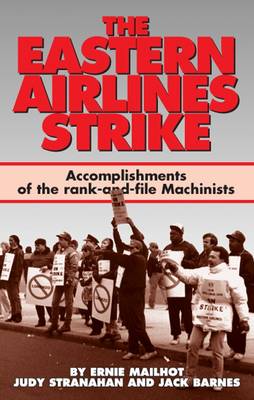 The Eastern Airlines Strike: Accomplishments of the Rank and File Machinists and Gains for the Labour Movement (Paperback)