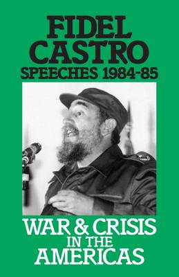 Speeches: War and Crisis in the Americas, 1984-85 v. 3 - Fidel Castro speeches Vol 3 (Paperback)