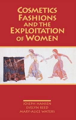 Cosmetics, Fashions and the Exploitation of Women (Paperback)