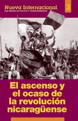 El Ascenso y el Ocaso de la Revolucion Nicaragueuse - Nueva Internacional S. No. 3 (Paperback)