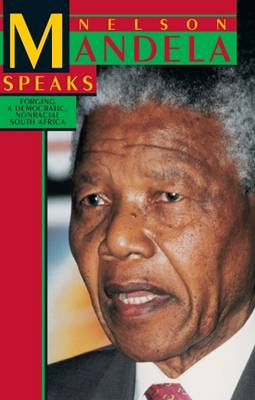 Nelson Mandela Speaks: Forging a Democratic Non Racial South Africa (Paperback)