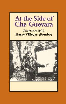 At the Side of Che Guevara: Interviews with Harry Villegas (Pombo) (Paperback)