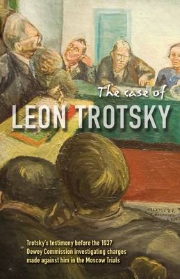The Case of Leon Trotsky: Trotsky's Testimony Before the 1937 Dewey Commission (Paperback)