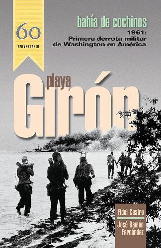 Playa Giron/Bahia de Cochinos: Primera Derrota Militar de Washington en America (Paperback)