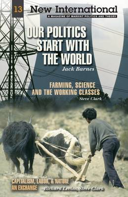 Our Politics Start with the World: Also Includes "Farming, Science, and the Working Classes" - New International Series No. 13 (Paperback)