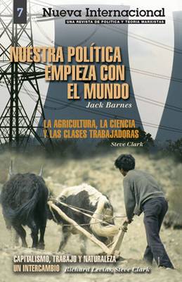 Nuestra Politica Empieza Con el Mundo: WITH "Capitalismo, Trabajo y Naturaleza" - Nueva Internacional S. No. 7 (Paperback)