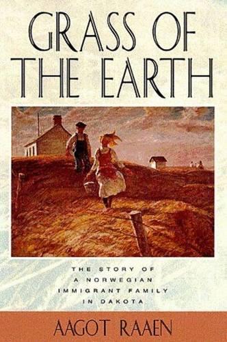 Grass of the Earth: Story of a Norwegian Immigrant Family in Dakota - Borealis Book S. (Hardback)