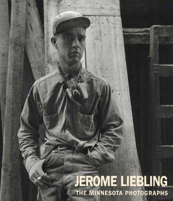 Jerome Liebling: The Minnesota Photographs, 1949-1969 (Hardback)