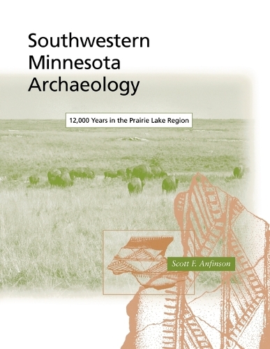 Southwestern Minnesota Archaeology: 12, 000 Years in the Prairie Lake Region - Minnesota Prehistoric Archaeology S. v. 14 (Paperback)