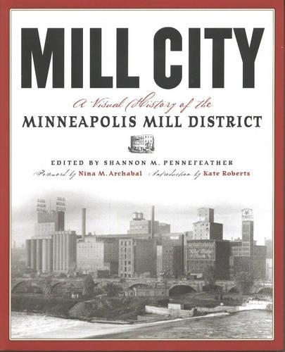 Mill City: A Visual History of the Minneapolis Mill District (Hardback)