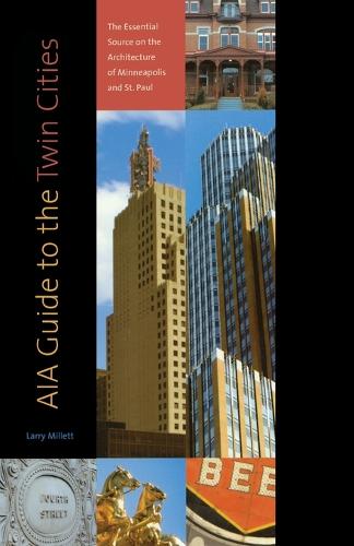 AIA Guide to the Twin Cities: The Essential Source on the Architecture of Minneapolis and St. Paul (Paperback)