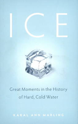 Ice: Great Moments in the History of Hard, Cold Water (Hardback)