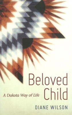 Beloved Child: A Dakota Way of Life (Hardback)