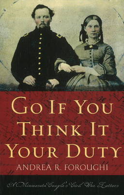 Go If You Think it Your Duty: A Minnesota Couple's Civil War Letters (Paperback)