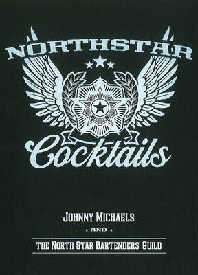 North Star Cocktails: Johnny Michaels & the North Star Bartenders' Guild (Hardback)