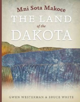 Mni Sota Makoce: The Land of the Dakota (Paperback)