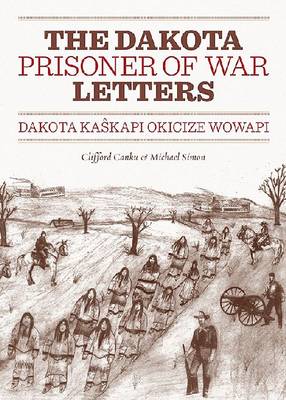 Dakota Prisoner of War Letters Dakota Kasapi Okicize Wowapi (Paperback)