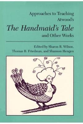 Approaches to Teaching Atwood's The Handmaid's Tale and Other Works (Hardback)
