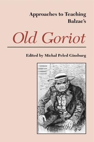 Approaches to Teaching Balzac's Old Goriot (Hardback)