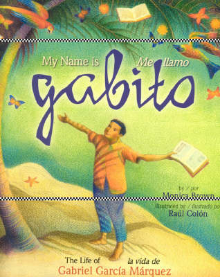 My Name is Gabito / Me Llamo Gabito: The Life of Gabriel Garcia Marquez (Hardback)